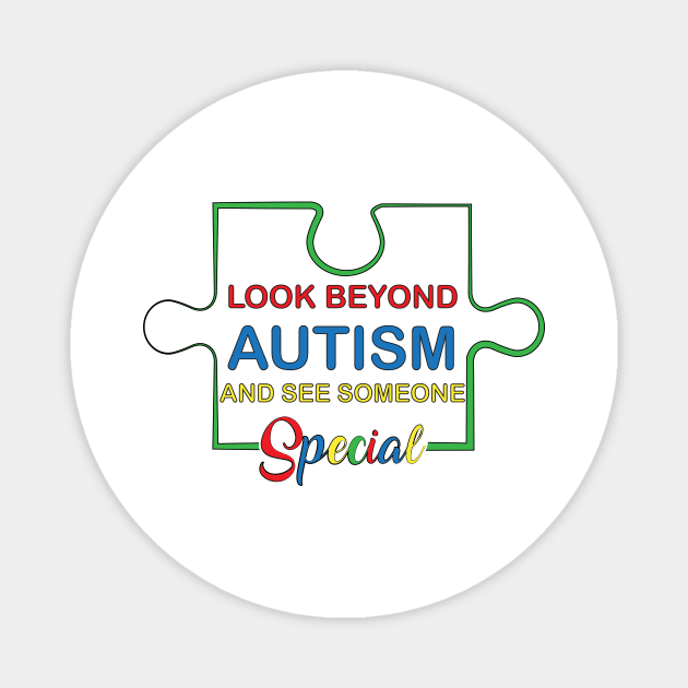 Look Beyond Autism And See Someone Special,  Motivation, Cool, Support, Autism Awareness Day, Mom of a Warrior autistic, Autism advocacy Magnet by SweetMay